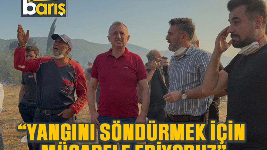 Büyükakın: “Yangını söndürmek için mücadele ediyoruz”