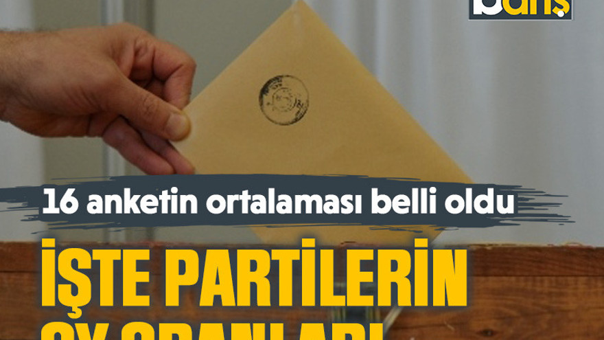 16 anketin ortalaması belli oldu, İşte partilerin oy oranları
