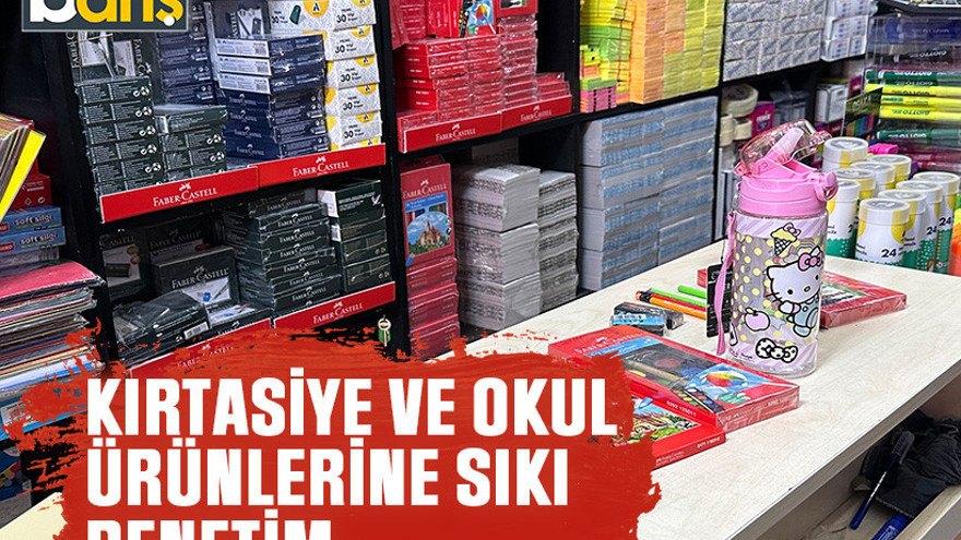Kırtasiye ve okul ürünlerine sıkı denetim