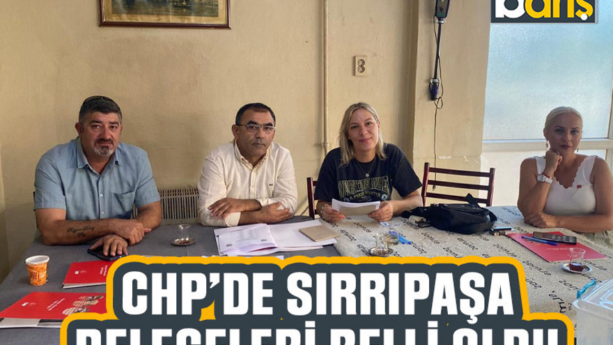 CHP’de Sırrıpaşa delegeleri belli oldu