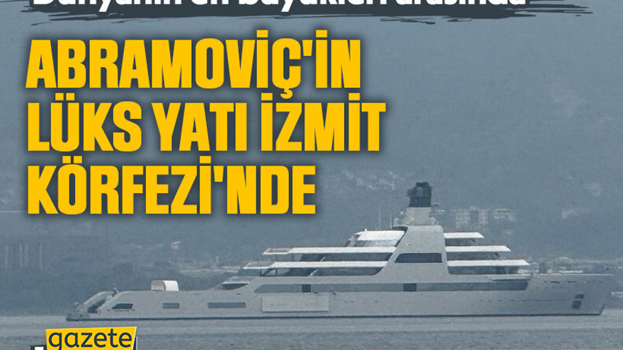 Abramoviç'in lüks yatı İzmit Körfezi'nde