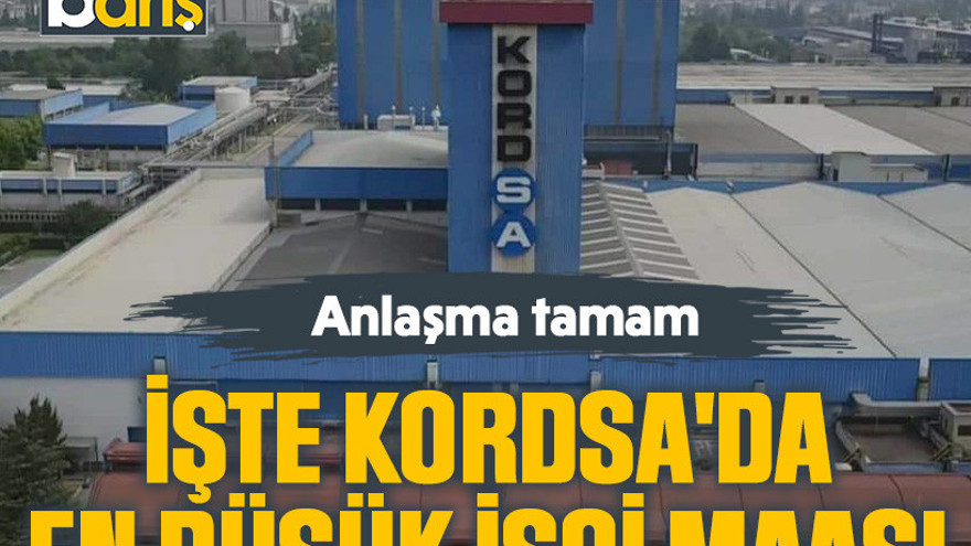 Anlaşma tamam: İşte KORDSA'da en düşük işçi maaşı