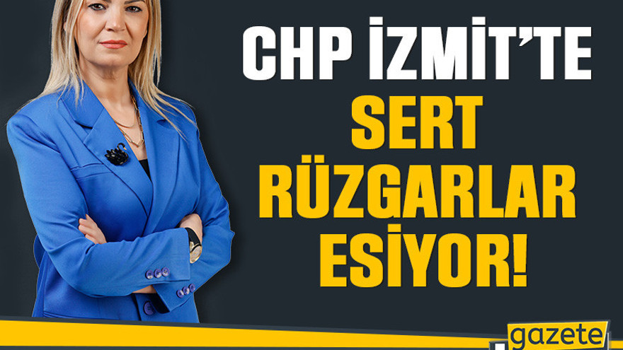 CHP İzmit’te sert rüzgarlar esiyor!