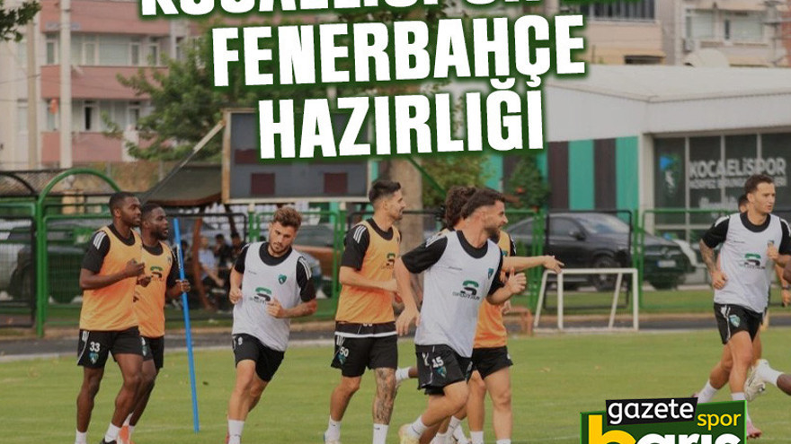 Kocaelispor’da Fenerbahçe hazırlığı
