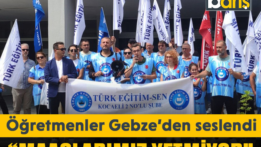 Öğretmenler Gebze’den seslendi “Maaşlarımız yetmiyor”