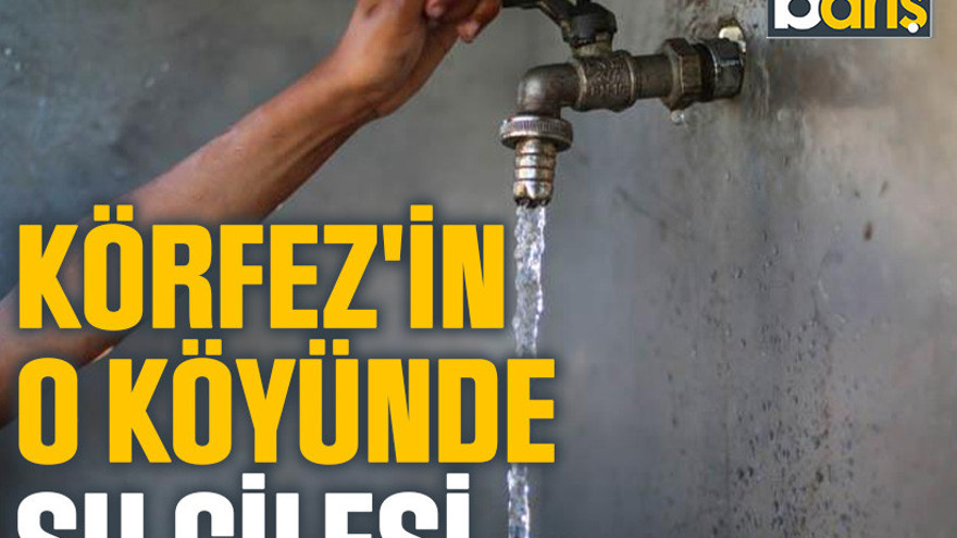 Körfez'in o köyünde su çilesi