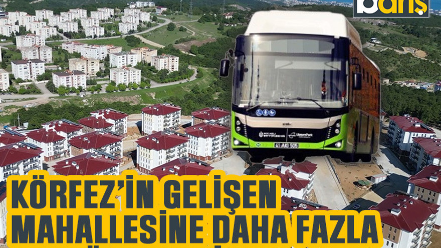 Körfez’in gelişen mahallesine daha fazla otobüs talebi
