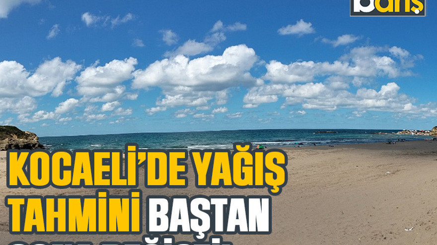 Kocaeli’de yağış tahmini baştan sona değişti!