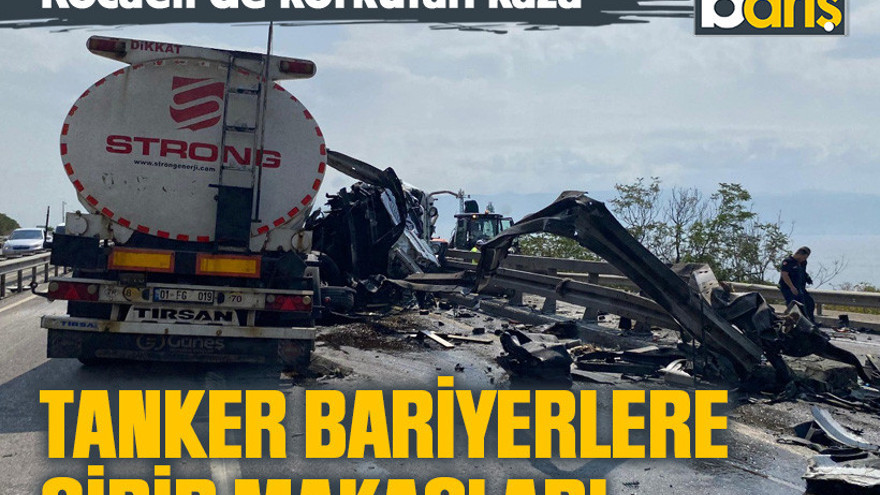 Kocaeli’de korkutan kaza, Tanker bariyerlere girip makasladı
