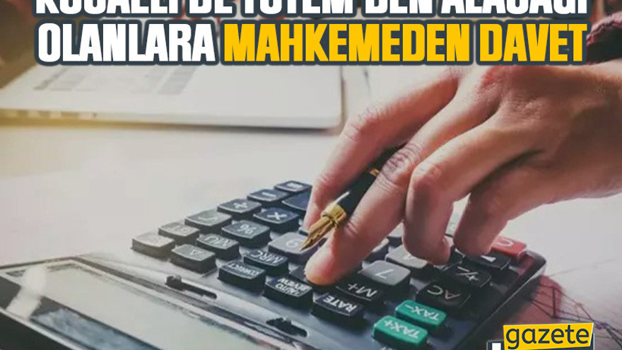 Kocaeli'de Totem'den alacağı olanlara mahkemeden davet