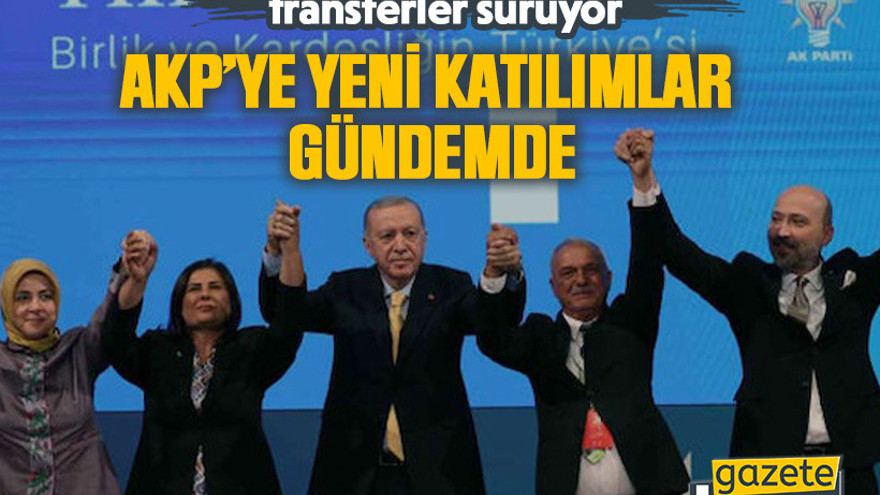 Muhalefette tepki çeken transferler sürüyor: AKP’ye yeni katılımlar gündemde