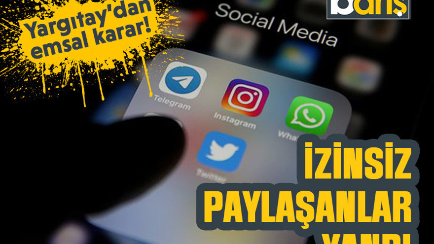 Yargıtay’dan emsal karar! İzinsiz paylaşanlar yandı