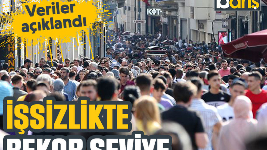 Veriler açıklandı: İşsizlikte rekor seviye
