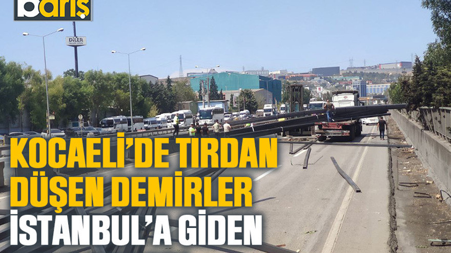 Kocaeli D-100'de tırdan düşen demirler İstanbul’a giden yolu kapadı