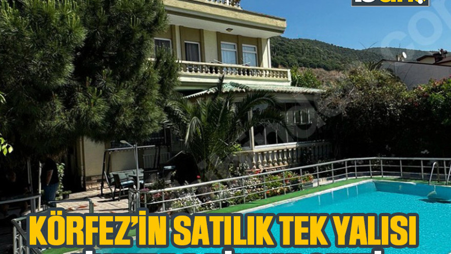 Körfez’in satılık tek yalısı, fiyatıyla dikkat çekti