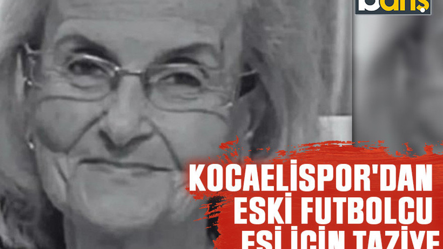 Kocaelispor'dan eski futbolcu eşi için taziye