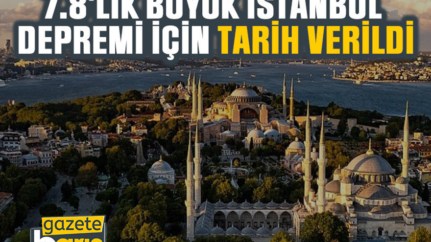7.8'lik büyük İstanbul depremi için tarih verildi
