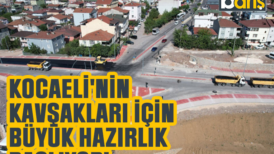 Kocaeli'nin kavşakları için büyük hazırlık başlıyor!