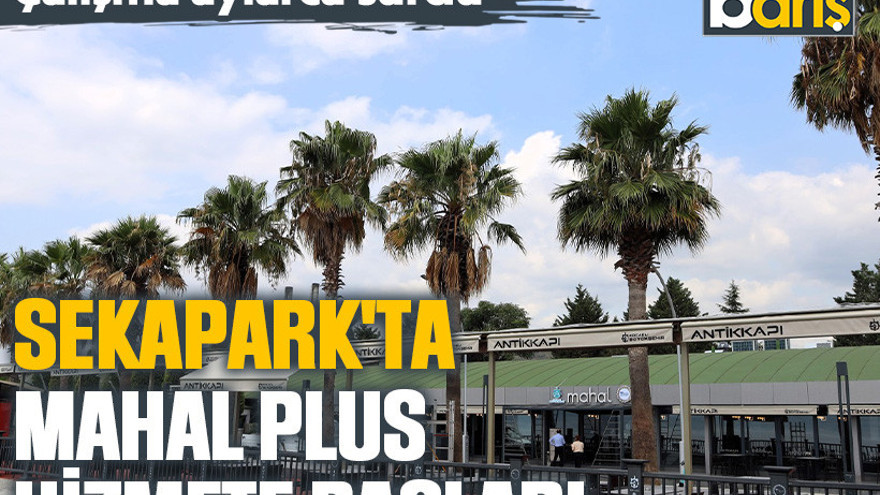Mahal Plus Sekapark’ta hizmete açıldı