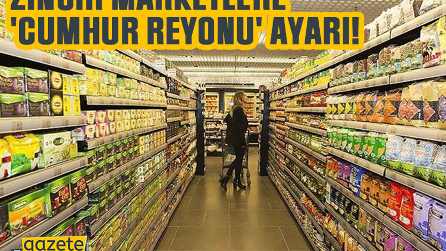 Zincir marketlere 'Cumhur reyonu' ayarı!