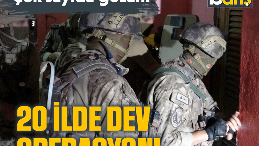 20 ilde dev operasyon! Çok sayıda gözaltı
