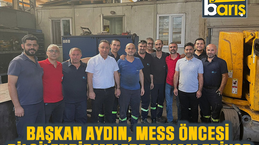 Başkan Aydın, MESS öncesi bilgilendirmelere devam ediyor