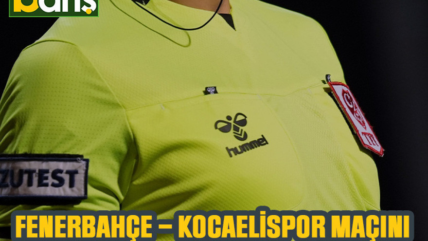 Fenerbahçe - Kocaelispor maçının hakemi belli oldu!