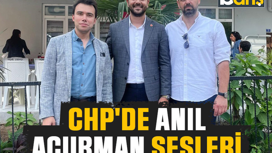 CHP'de anıl Acurman sesleri