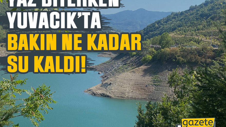 Yaz biterken Yuvacık’ta bakın ne kadar su kaldı!