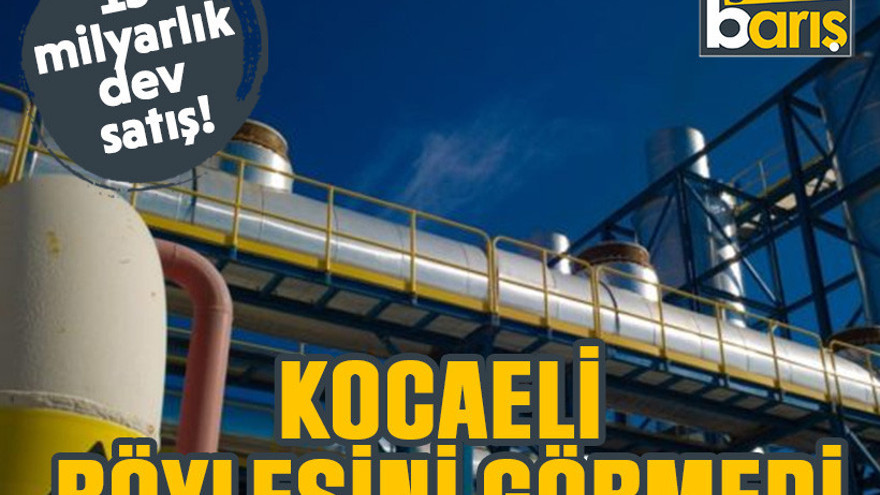 Kocaeli böylesini görmedi: 15 milyarlık dev satış!