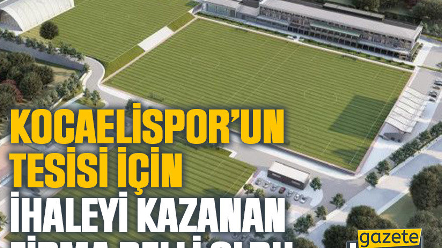 Kocaelispor’un tesisi için ihaleyi kazanan firma belli oldu