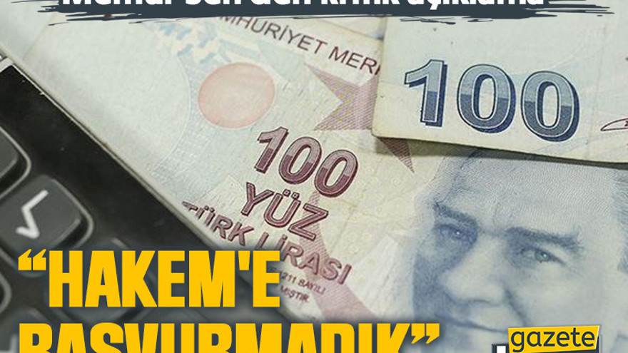 Memur Sen'den kritik açıklama:“Hakem'e başvurmadık”