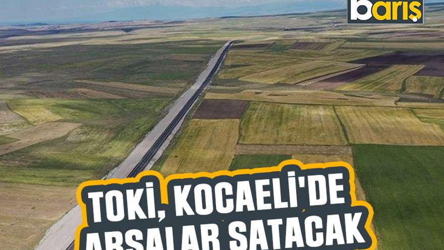 TOKİ, Kocaeli'de arsalar satacak
