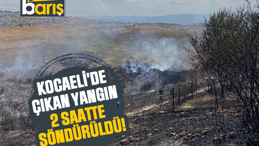 Kocaeli'de çıkan yangın 2 saatte söndürüldü!