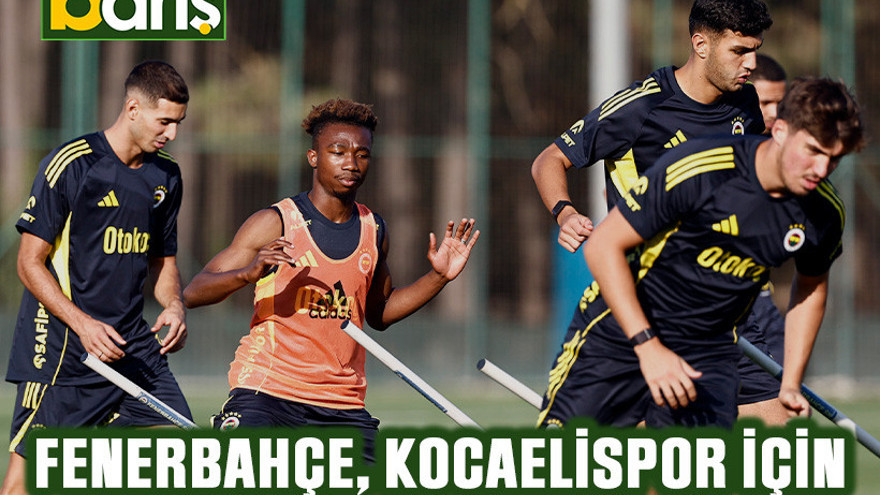 Fenerbahçe, Kocaelispor için hazırlıkları bitirdi