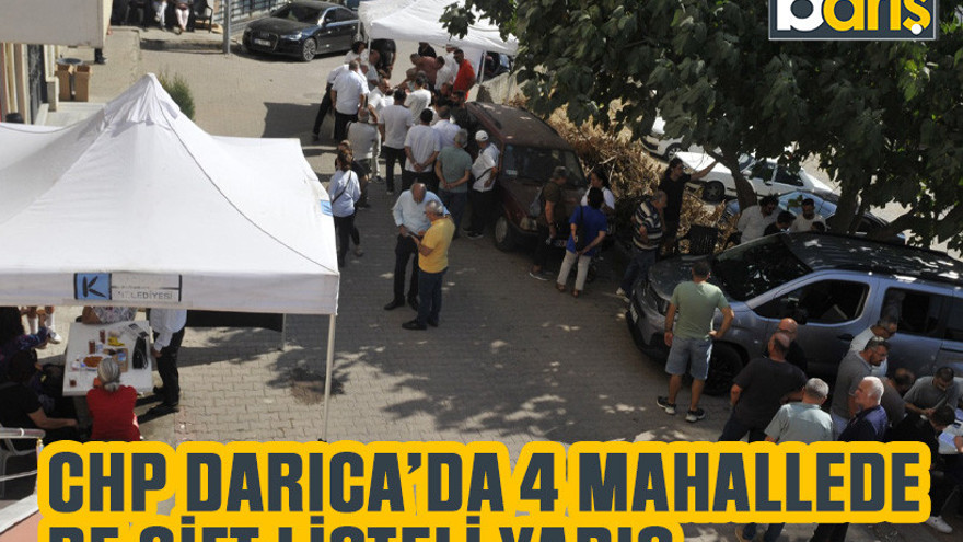 CHP Darıca’da 4 mahallede de çift listeli yarış