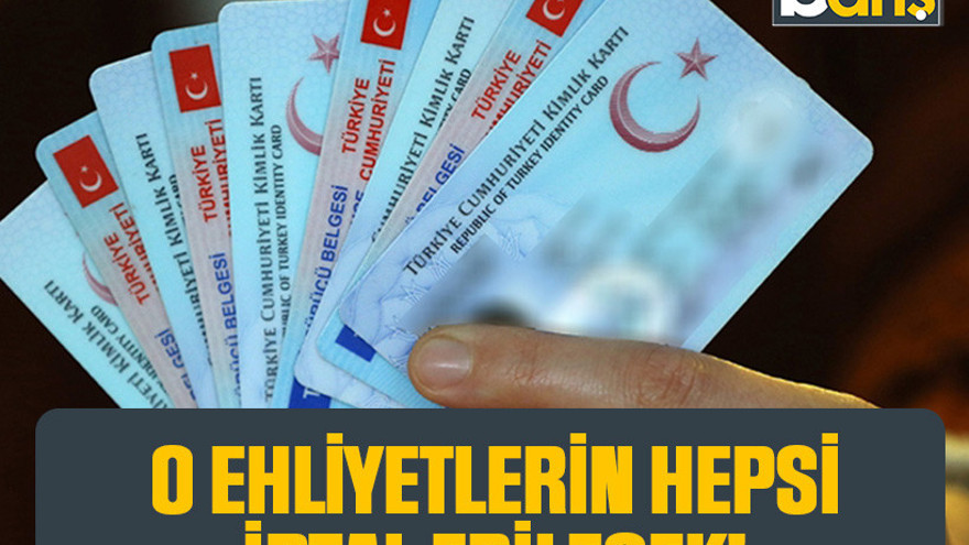 O ehliyetlerin hepsi iptal edilecek!