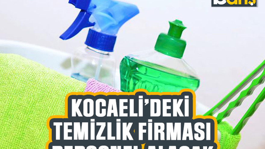 Kocaeli’deki temizlik firması personel alacak