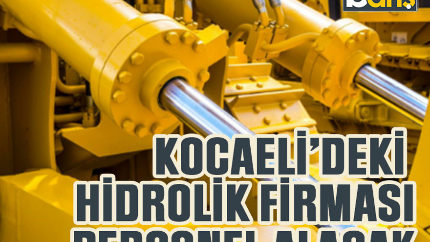 Kocaeli’deki hidrolik firması 10 personel alacak