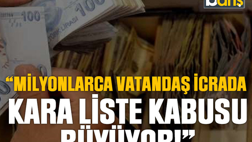 Kanko “Milyonlarca vatandaş icrada, kara liste kabusu büyüyor!”