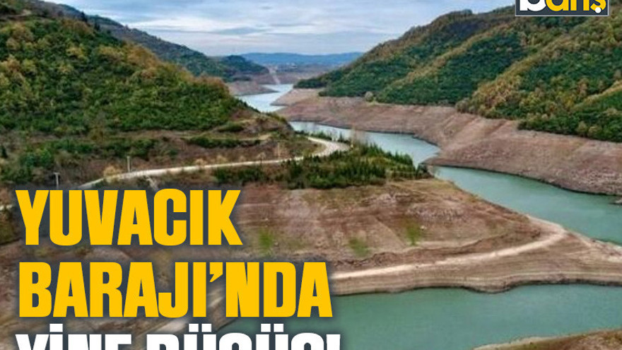 Yuvacık Barajı’nda yine düşüş!