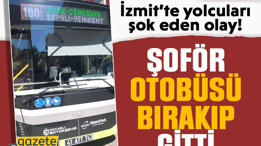 İzmit’te yolcuları şok eden olay: Şoför otobüsü bırakıp gitti