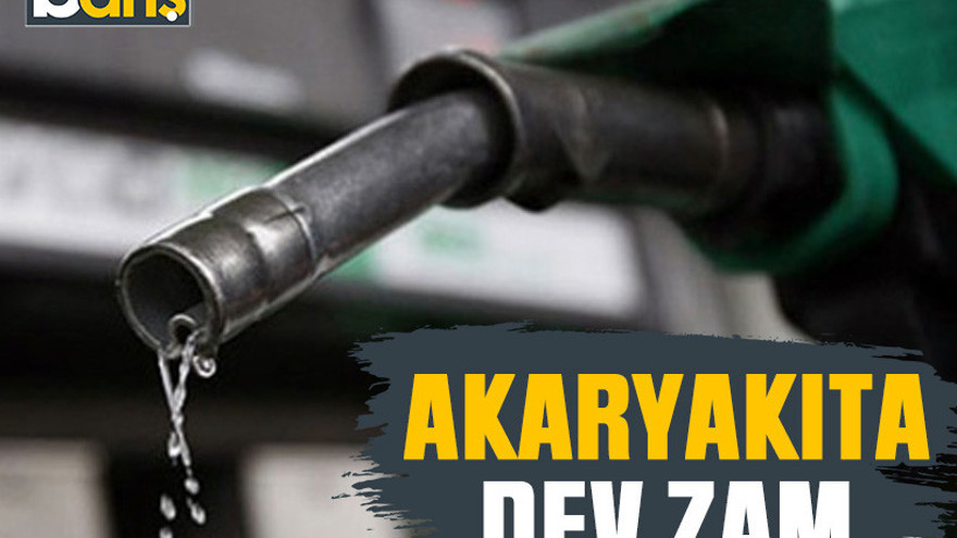 Akaryakıta dev zam