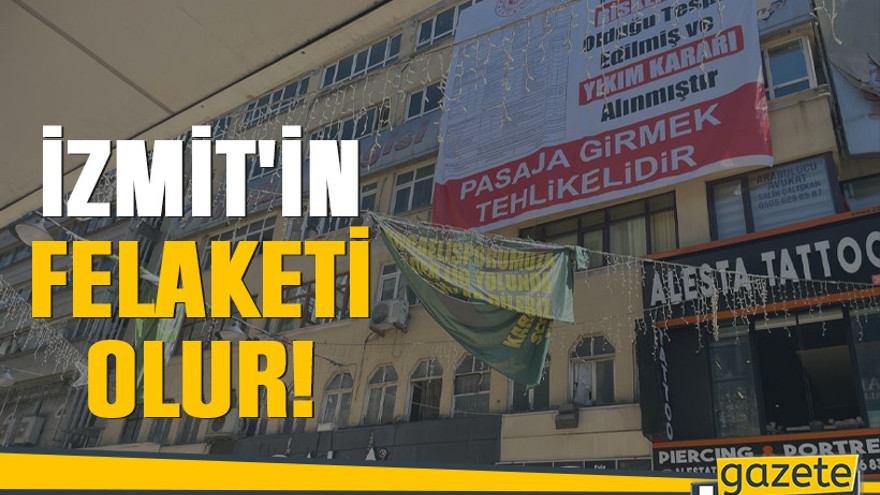 İzmit'in felaketi olur!
