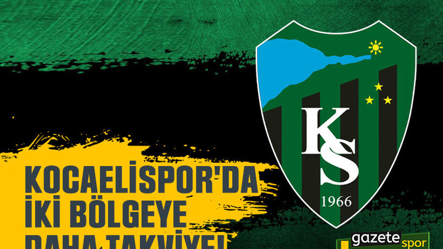 Kocaelispor'da iki bölgeye daha takviye!
