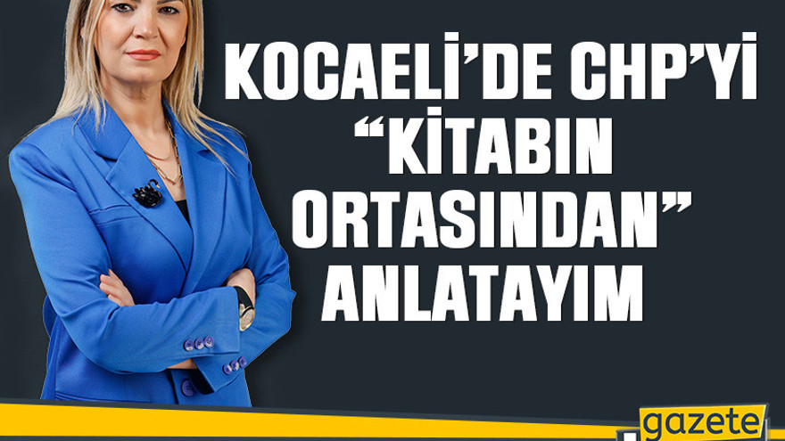 Kocaeli’de CHP’yi “Kitabın ortasından” anlatayım