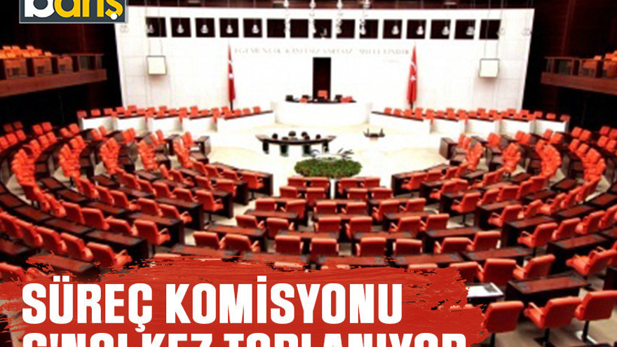 Süreç Komisyonu 6'ncı kez toplanıyor