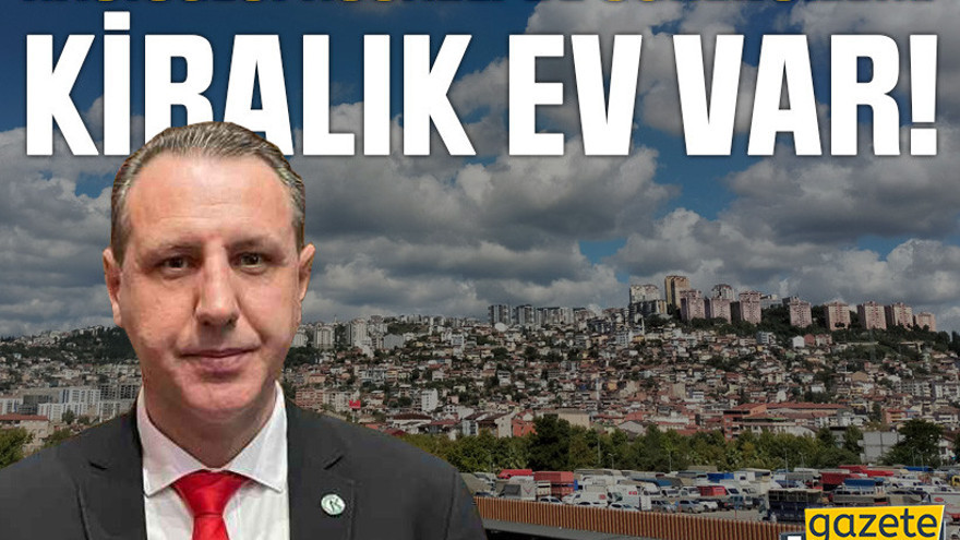 Hacıoğlu: Kocaeli’de öğrencilere kiralık ev var!