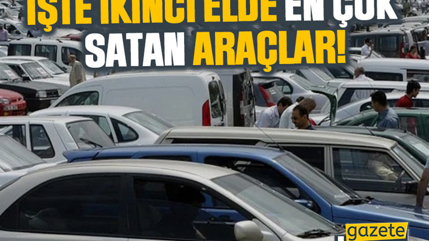 İşte ikinci elde en çok satan araçlar!