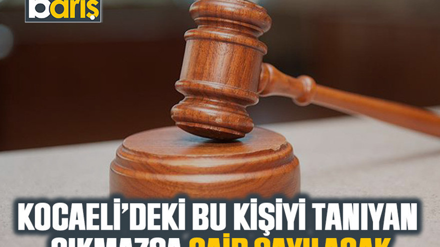 Kocaeli’deki bu kişiyi tanıyan çıkmazsa gaip sayılacak